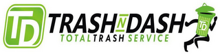 TD TRASH N DASH TOTAL TRASH SERVICE