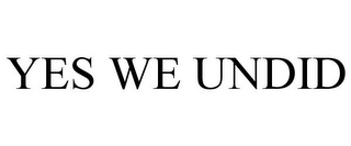 YES WE UNDID
