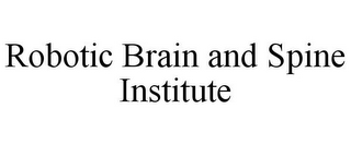 ROBOTIC BRAIN AND SPINE INSTITUTE