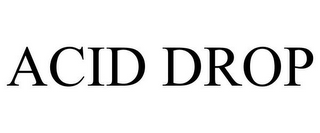 ACID DROP