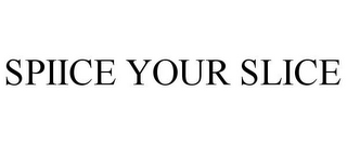 SPIICE YOUR SLICE