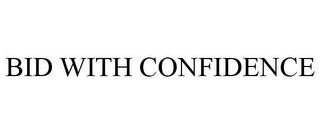 BID WITH CONFIDENCE