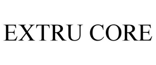 EXTRU CORE