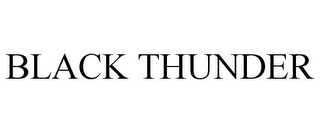 BLACK THUNDER