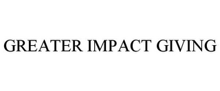 GREATER IMPACT GIVING