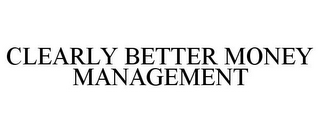 CLEARLY BETTER MONEY MANAGEMENT