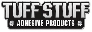 TUFF STUFF ADHESIVE PRODUCTS