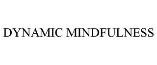 DYNAMIC MINDFULNESS