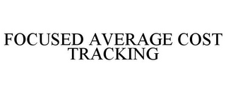 FOCUSED AVERAGE COST TRACKING