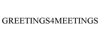 GREETINGS4MEETINGS