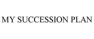 MY SUCCESSION PLAN