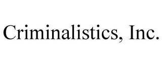 CRIMINALISTICS, INC.