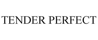 TENDER PERFECT