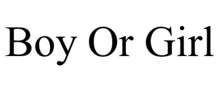 BOY OR GIRL
