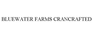 BLUEWATER FARMS CRANCRAFTED
