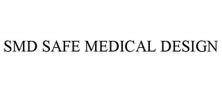 SMD SAFE MEDICAL DESIGN
