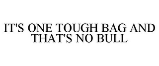 IT'S ONE TOUGH BAG AND THAT'S NO BULL