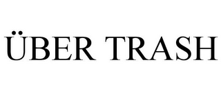 ÜBER TRASH