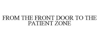 FROM THE FRONT DOOR TO THE PATIENT ZONE