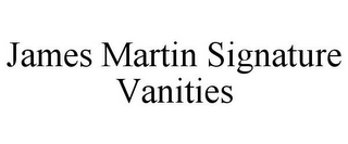 JAMES MARTIN SIGNATURE VANITIES