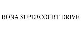 BONA SUPERCOURT DRIVE