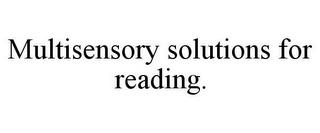 MULTISENSORY SOLUTIONS FOR READING.