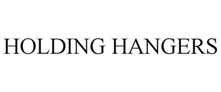 HOLDING HANGERS