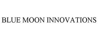 BLUE MOON INNOVATIONS
