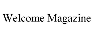 WELCOME MAGAZINE