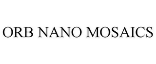 ORB NANO MOSAICS
