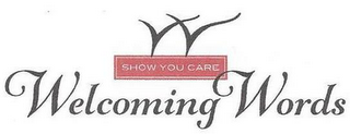 W WELCOMING WORDS SHOW YOU CARE