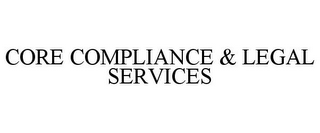 CORE COMPLIANCE & LEGAL SERVICES