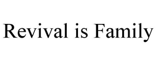 REVIVAL IS FAMILY