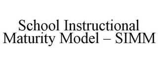 SCHOOL INSTRUCTIONAL MATURITY MODEL - SIMM
