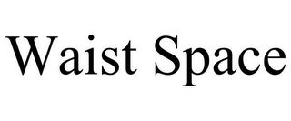 WAIST SPACE