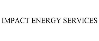 IMPACT ENERGY SERVICES