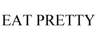 EAT PRETTY
