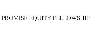 PROMISE EQUITY FELLOWSHIP