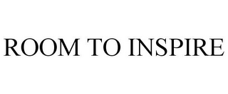 ROOM TO INSPIRE