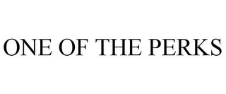 ONE OF THE PERKS