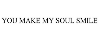 YOU MAKE MY SOUL SMILE