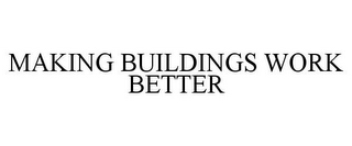 MAKING BUILDINGS WORK BETTER