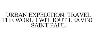 URBAN EXPEDITION: TRAVEL THE WORLD WITHOUT LEAVING SAINT PAUL