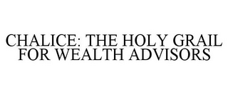 CHALICE: THE HOLY GRAIL FOR WEALTH ADVISORS