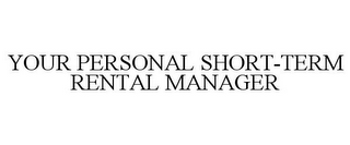 YOUR PERSONAL SHORT-TERM RENTAL MANAGER