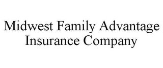 MIDWEST FAMILY ADVANTAGE INSURANCE COMPANY