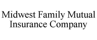 MIDWEST FAMILY MUTUAL INSURANCE COMPANY