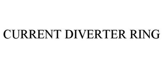 CURRENT DIVERTER RING