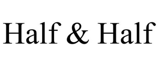 HALF & HALF