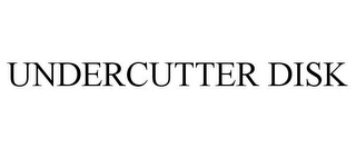 UNDERCUTTER DISK